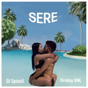 DJ Spinall x Fireboy DML – “Sere” (Lyrics)
