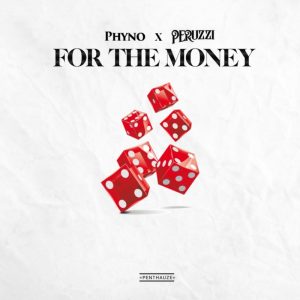 Phyno x Peruzzi – “For The Money” (Lyrics)