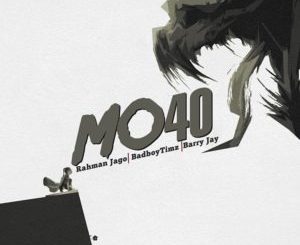 Rahman Jago – MO40 ft. BadBoy Timz & Barry Jhay