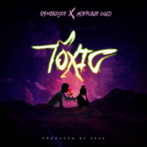Reminisce – “Toxic” ft. Adekunle Gold (Lyrics) Reminisce – “Toxic” ft. Adekunle Gold (Lyrics)