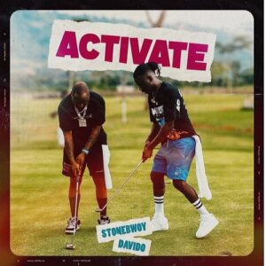 Stonebwoy x Davido – “Activate” (Lyrics)