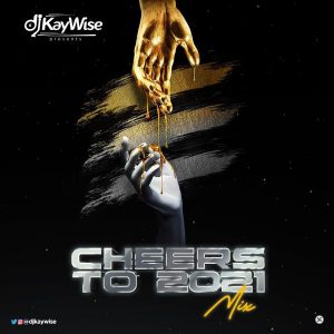 DJ Kaywise – Cheers To 2021 Mix DJ Kaywise – Cheers To 2021 Mix