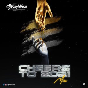 DJ Kaywise – Cheers To 2021 Mix