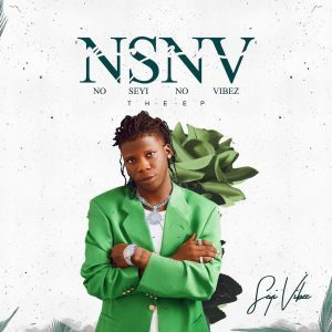 EP: Seyi Vibez – NSNV (No Seyi No Vibez) EP: Seyi Vibez – NSNV (No Seyi No Vibez)