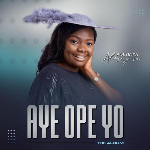 ALBUM: Adeyinka Alaseyori – Aye Ope Yo ALBUM: Adeyinka Alaseyori – Aye Ope Yo