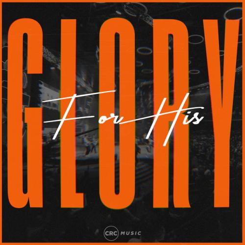 ALBUM: CRC Music – For His Glory ALBUM: CRC Music – For His Glory