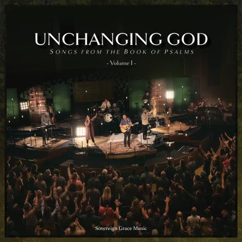 ALBUM: Sovereign Grace Music – Unchanging God: Songs from the Book of Psalms, Vol. 2 ALBUM: Sovereign Grace Music – Unchanging God: Songs from the Book of Psalms, Vol. 2