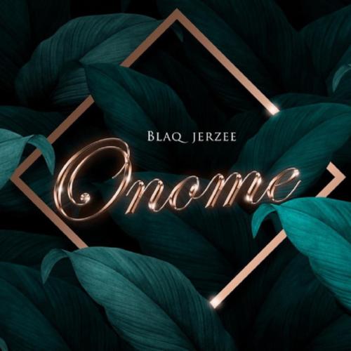 Blaq Jerzee – Onome Blaq Jerzee – Onome