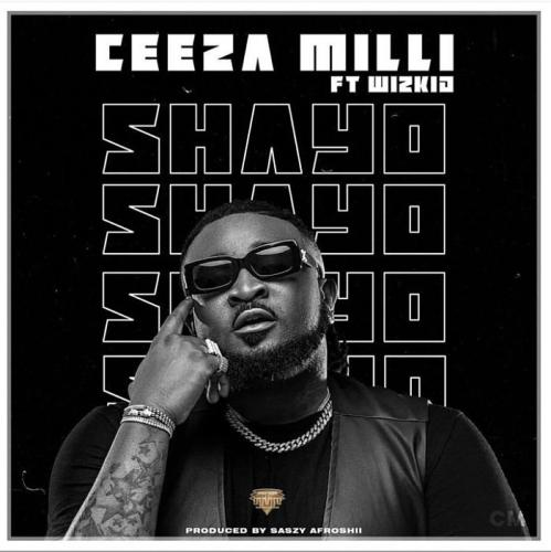 Ceeza Milli – Shayo ft. Wizkid Ceeza Milli – Shayo ft. Wizkid
