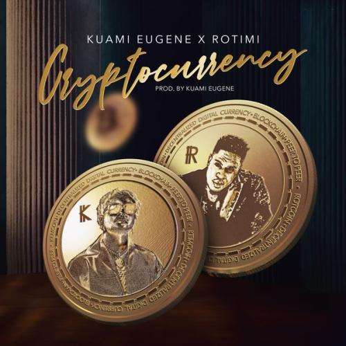 Kuami Eugene – Cryptocurrency ft. Rotimi Kuami Eugene – Cryptocurrency ft. Rotimi