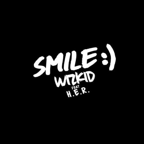Wizkid – Smile ft. H.E.R Wizkid – Smile ft. H.E.R
