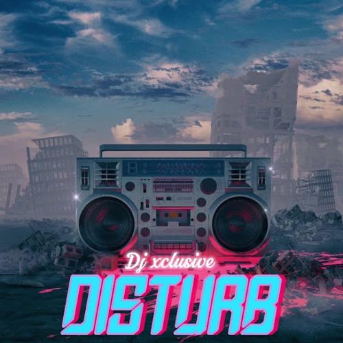 DJ Xclusive – Disturb DJ Xclusive – Disturb