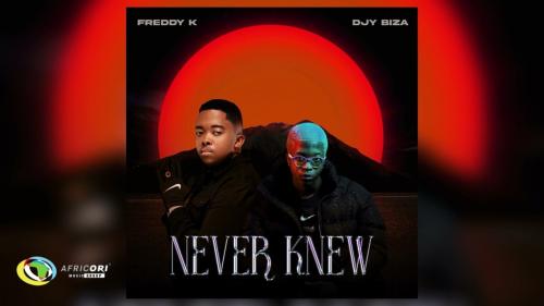 Freddy K – Never Knew Ft. Djy Biza Freddy K – Never Knew Ft. Djy Biza