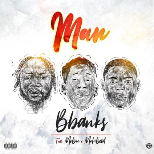 Bbanks – Man ft. Mr Bee & Mohbad Bbanks – Man ft. Mr Bee & Mohbad