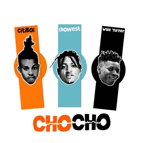 Citi Boi – Cho Cho ft. Idowest & Wale Turner Citi Boi – Cho Cho ft. Idowest & Wale Turner