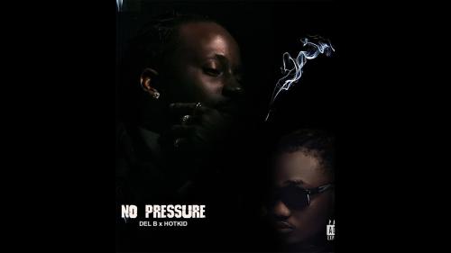Del B – No Pressure Ft Hotkid - No Pressure Del B – No Pressure Ft Hotkid - No Pressure
