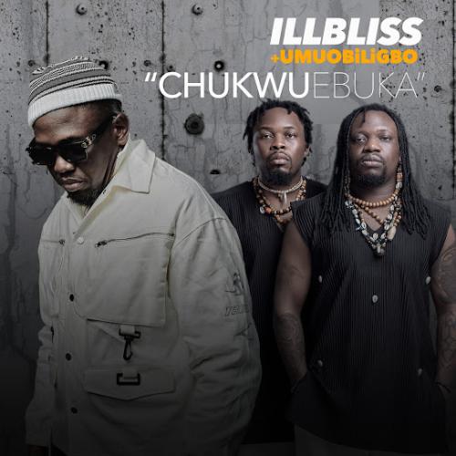 Illbliss – Chukwu Ebuka Ft. Umu Obiligbo Illbliss – Chukwu Ebuka Ft. Umu Obiligbo