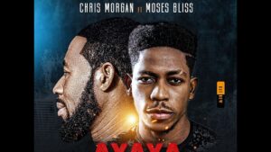 Chris Morgan – Ayaya ft. Moses Bliss