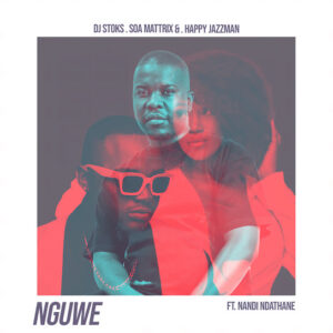 DJ Stoks – Nguwe Ft Soa Mattrix, Happy Jazzman & Nandi Ndathane
