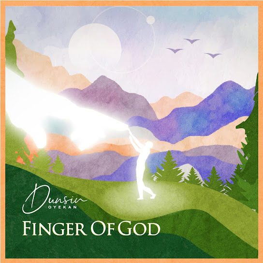 Dunsin Oyekan – Finger of God Dunsin Oyekan – Finger of God