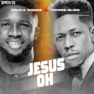 Ebuka Songs – Jesus Oh ft Moses Bliss
