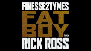 Finesse2tymes – Fat Boy ft. Rick Ross Finesse2tymes – Fat Boy ft. Rick Ross
