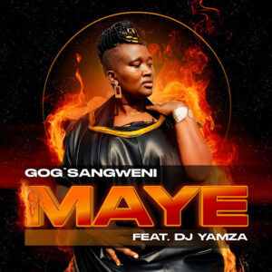 Gog'Sangweni – Maye Ft. DJ Yamza