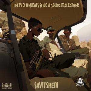 Leczy – Sayitsheni ft Ice Beats Slide & Sbuda Maleather Leczy – Sayitsheni ft Ice Beats Slide & Sbuda Maleather