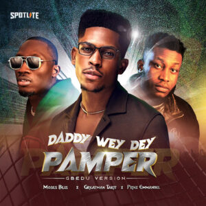 Moses Bliss – Daddy Wey Dey Pamper (Gbedu Version) Ft Prinx Emmanuel & Greatman Takit Moses Bliss – Daddy Wey Dey Pamper (Gbedu Version) Ft Prinx Emmanuel & Greatman Takit