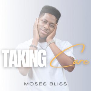 MOSES BLISS – TAKING CARE MOSES BLISS – TAKING CARE