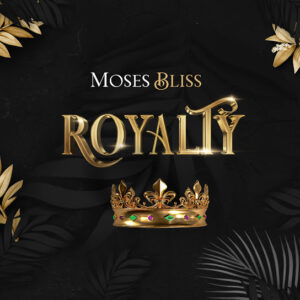 Moses Bliss – Royalty