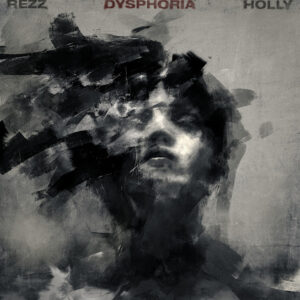 Rezz – DYSPHORIA ft Holly