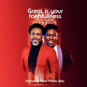 Samsong – Great is your faithfulness Ft. Moses Bliss