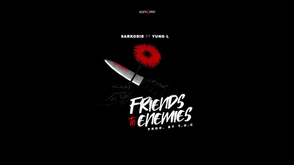 Sarkodie – Friends To Enemies Ft Yung L Sarkodie – Friends To Enemies Ft Yung L