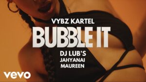 Vybz Kartel – BUBBLE IT  Ft Dj Lub’s, Jahyanai & Maureen