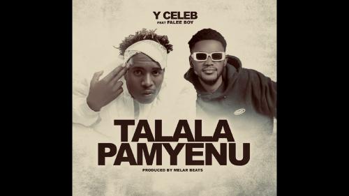 Y CELEB – TALALA PAMYENU Ft. FALEE BOY - TALALA PAMYENU Y CELEB – TALALA PAMYENU Ft. FALEE BOY - TALALA PAMYENU