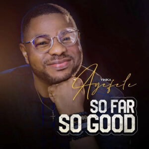 Yinka Ayefele – So far so good Yinka Ayefele – So far so good