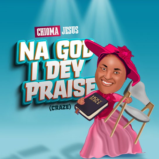 Chioma Jesus – Na God I Dey Praise (Craze) Chioma Jesus – Na God I Dey Praise (Craze)