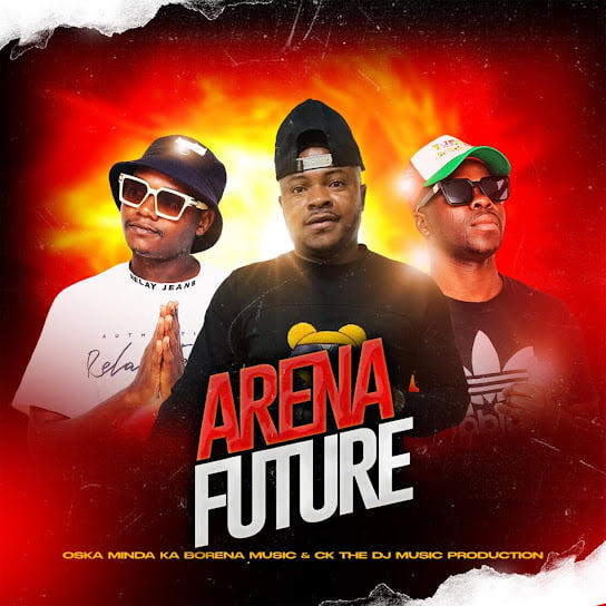 CK the dj – Arena future Ft. Oska Minda Ka Borena Music CK the dj – Arena future Ft. Oska Minda Ka Borena Music