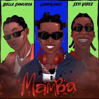 Larrylanes – Mamba ft. Bella Shmurda & Seyi Vibez Larrylanes – Mamba ft. Bella Shmurda & Seyi Vibez