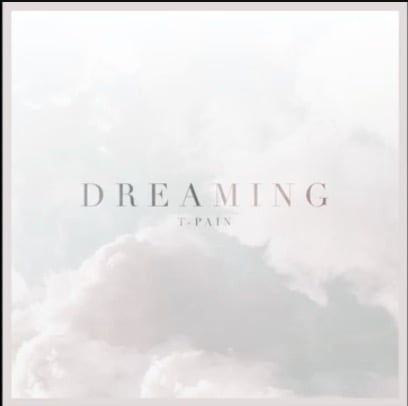 T-Pain – Dreaming T-Pain – Dreaming
