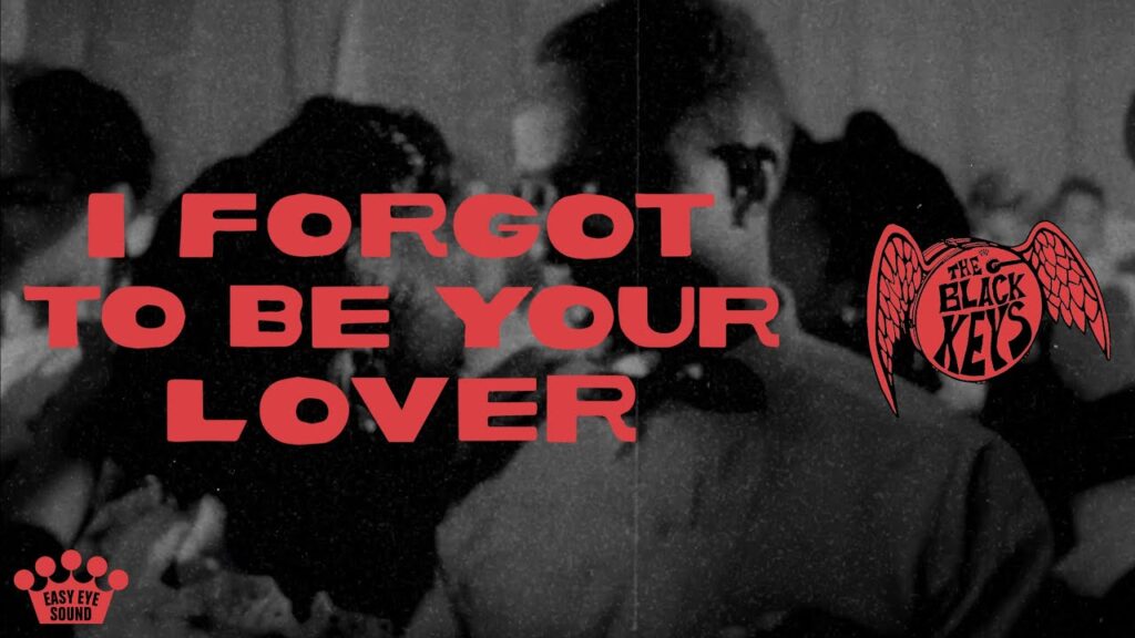 The Black Keys – I Forgot To Be Your Lover The Black Keys – I Forgot To Be Your Lover