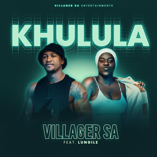 Villager SA – Khulula ft Lungile Villager SA – Khulula ft Lungile