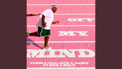Yumbs – Off My Mind ft Focalistic, Joeboy, Bien & Moliy Yumbs – Off My Mind ft Focalistic, Joeboy, Bien & Moliy