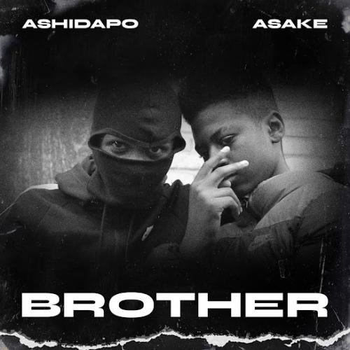 Ashidapo – BROTHER ft. Asake Ashidapo – BROTHER ft. Asake
