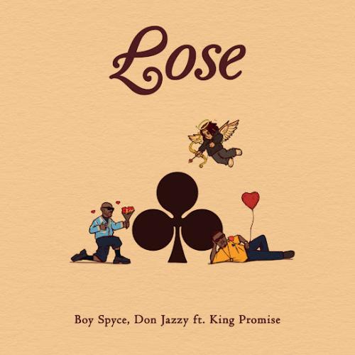 Boy Spyce – Lose ft. Don Jazzy & King Promise Boy Spyce – Lose ft. Don Jazzy & King Promise