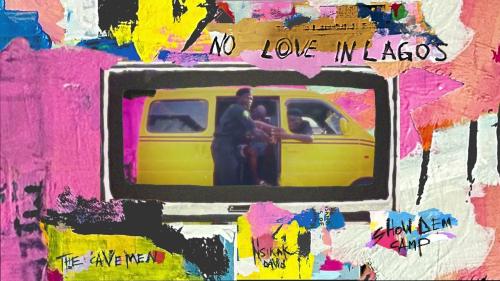 Show Dem Camp x The Cavemen. x Nsikak David – No Love In Lagos Show Dem Camp x The Cavemen. x Nsikak David – No Love In Lagos