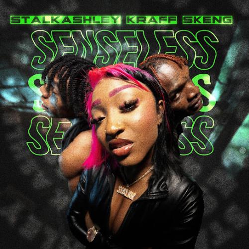Stalk Ashley – Senseless Ft Kraff Gad & Skeng Stalk Ashley – Senseless Ft Kraff Gad & Skeng