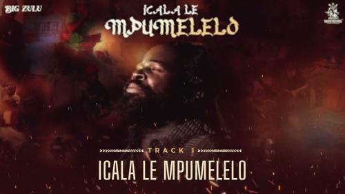 01. Big Zulu – Icala Le Mpumelelo 01. Big Zulu – Icala Le Mpumelelo