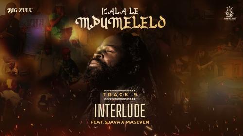 Big Zulu – Interlude Ft Sjava & Ma7 Big Zulu – Interlude Ft Sjava & Ma7